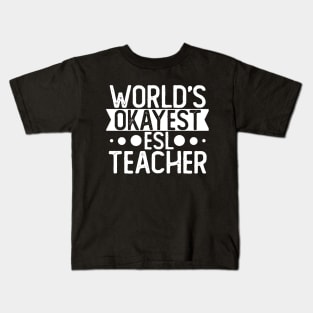 World's Okayest Esl Teacher T shirt Esl Teacher Gift Kids T-Shirt